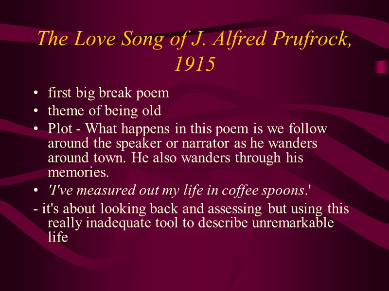 The Love Song of J. Alfred Prufrock, 1915   first big break poem